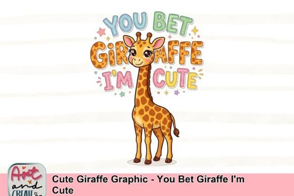 Cute Giraffe Graphic: You Bet Giraffe I'm Cute