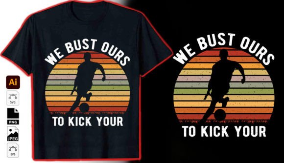 We Bust Ours to Kick Your Graphic Vector